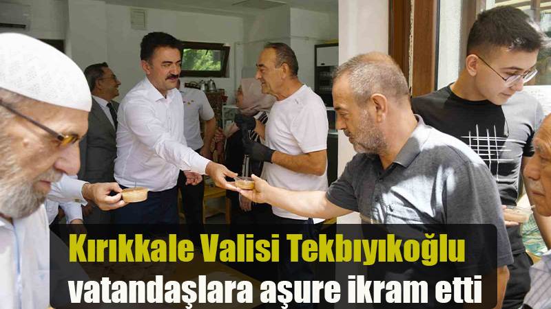 Kırıkkale Valisi Tekbıyıkoğlu vatandaşlara aşure ikram etti